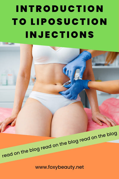 Introduction to Liposuction Injections - Foxy Beauty